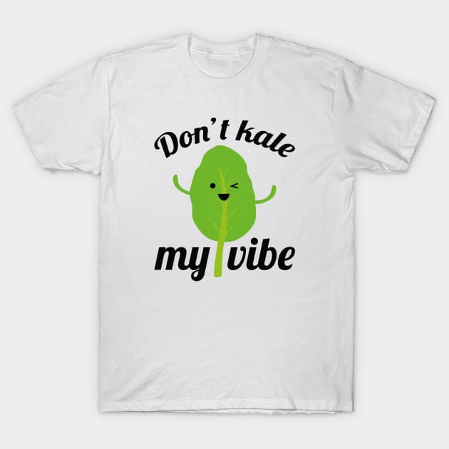 Don’t Kale My Vibe T-Shirt by LuckyFoxDesigns